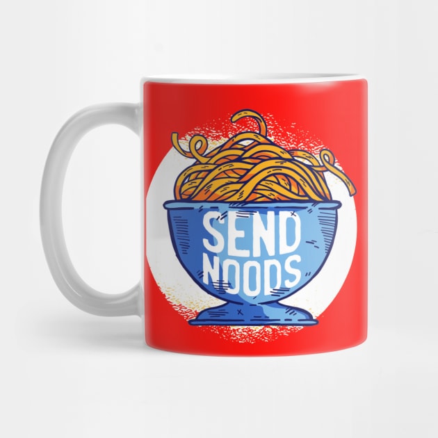 Send Noods Funny Quote - Foodie Lover by Artistic muss